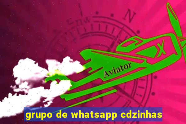 grupo de whatsapp cdzinhas